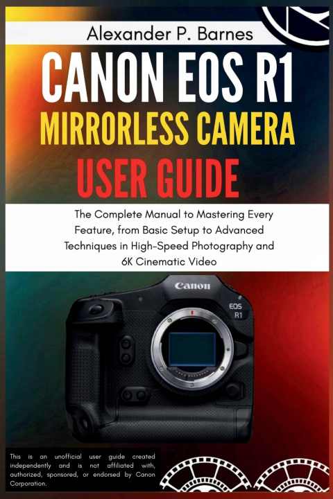 Könyv Canon EOS R1 Mirrorless Camera User Guide Alexander P. Barnes