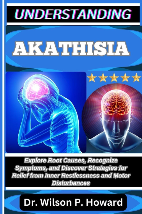 Kniha UNDERSTANDING AKATHISIA Dr. Wilson P. Howard
