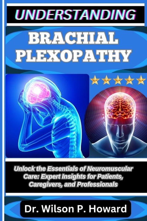 Knjiga UNDERSTANDING BRACHIAL PLEXOPATHY Dr. Wilson P. Howard