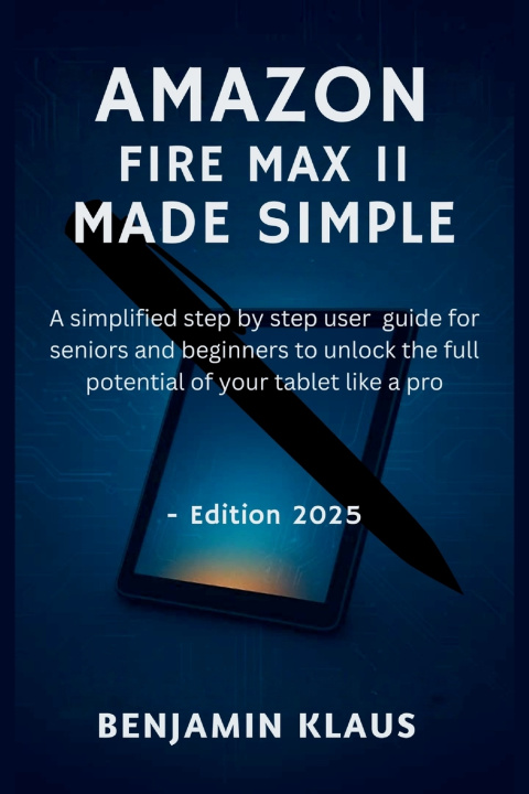 Книга Amazon Fire Max 11 Made Simple - Edition 2025 Benjamin Klaus