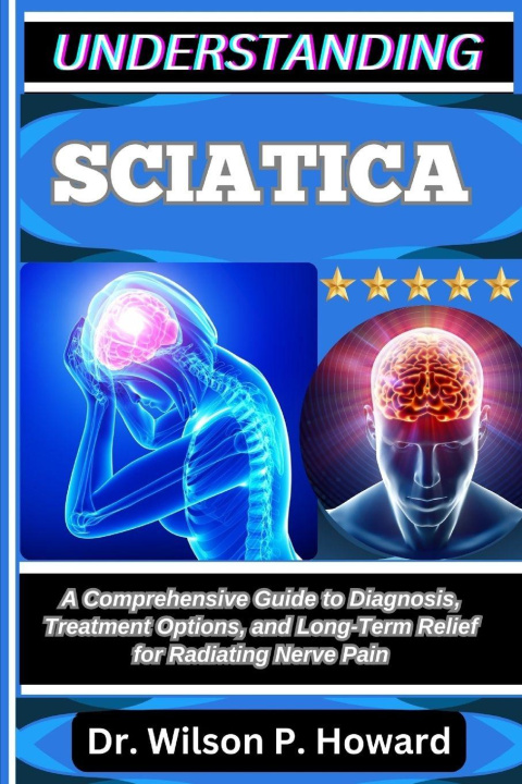 Könyv UNDERSTANDING SCIATICA Dr. Wilson P. Howard