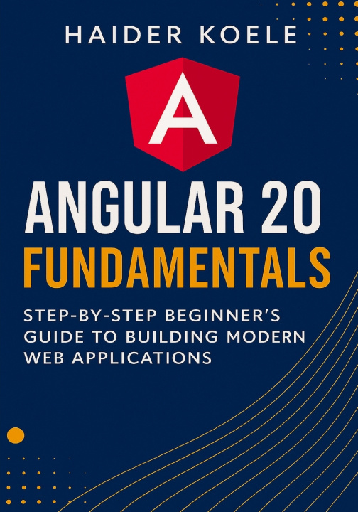 Könyv Angular 20 Fundamentals Haider Koele