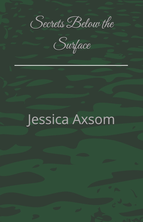 Kniha Secrets Below the Surface Jessica Axsom