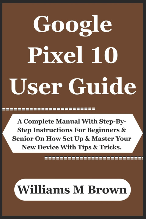Kniha Google Pixel 10 User Guide Williams M. Brown