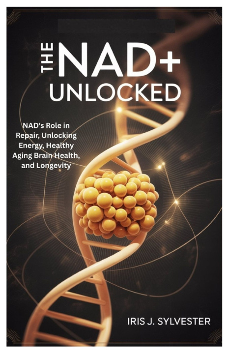 Knjiga The NAD+ Unlocked Iris J. Sylvester
