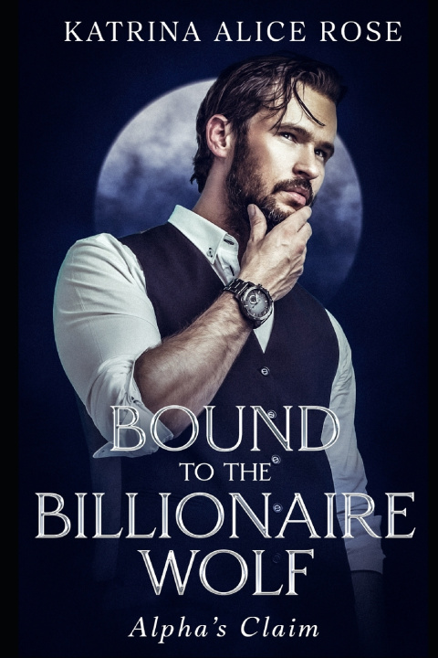 Книга Bound to the Billionaire Wolf Katrina Alice Rose