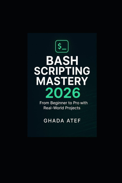 Könyv Bash Scripting Mastery 2026 Ghada Atef