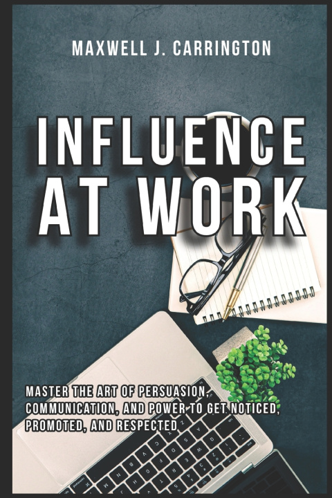 Kniha Influence at Work Maxwell J. Carrington
