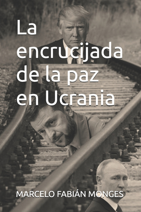 Kniha La encrucijada de la paz en Ucrania MARCELO FABIÁN MONGES