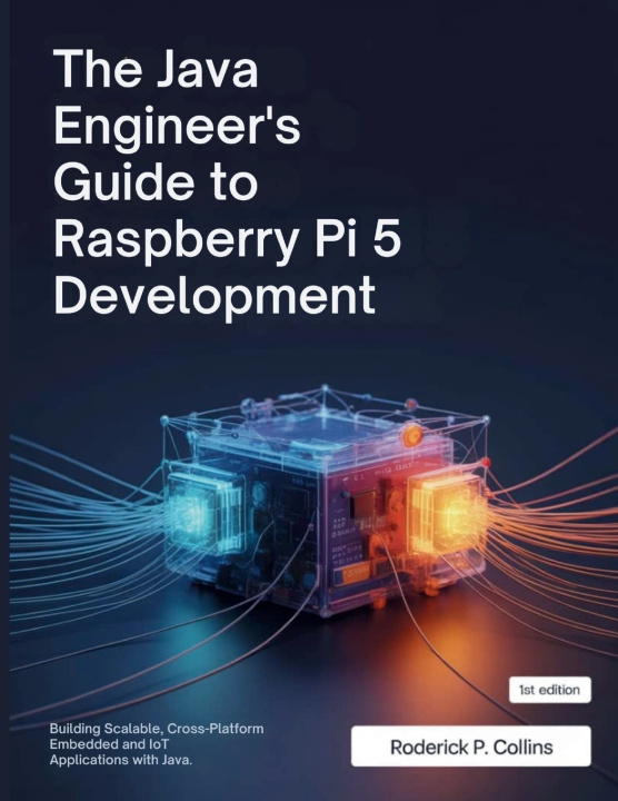 Knjiga The Java Engineer's Guide to Raspberry Pi 5 Development Roderick P. Collins