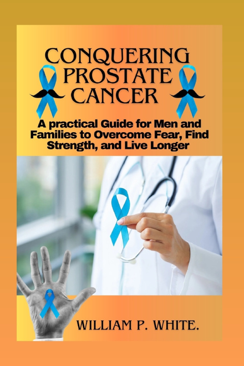 Kniha CONQUERING PROSTATE CANCER WILLIAM P. WHITE