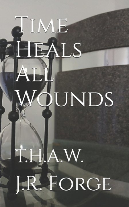 Kniha Time Heals All Wounds J.R. Forge