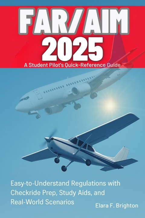 Kniha FAR/AIM 2025 Simplified A Student Pilot's Quick-Reference Guide Elara F. brighton
