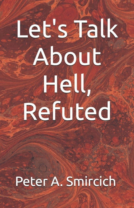 Kniha Let's Talk About Hell, Refuted Peter A. Smircich