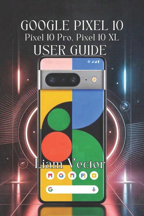 Książka Google Pixel 10, Pixel 10 Pro, Pixel 10 XL User Guide Liam Vector
