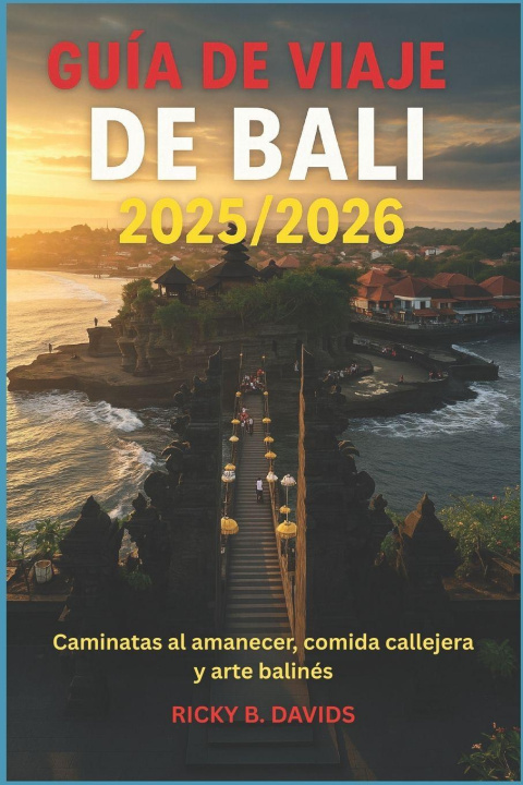 Libro GUÍA DE VIAJE DE BALI 2025/2026 RICKY B. DAVIDS
