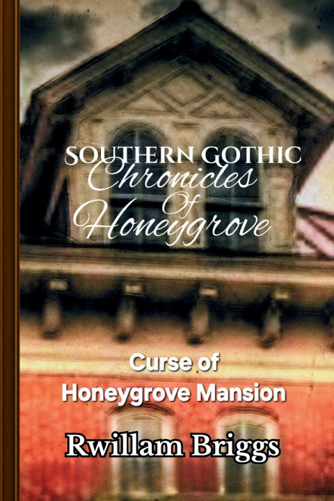 Knjiga Southern Gothic Chronicles of Honeygrove Rwilliam Briggs