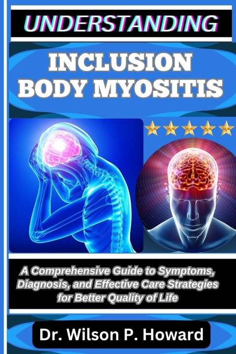 Kniha UNDERSTANDING INCLUSION BODY MYOSITIS Dr. Wilson P. Howard