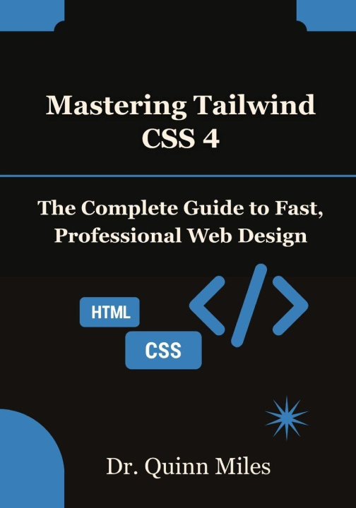 Könyv Mastering Tailwind CSS 4 Dr. Quinn Miles