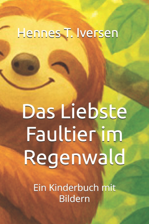 Knjiga Das Liebste Faultier im Regenwald Hennes T. Iversen