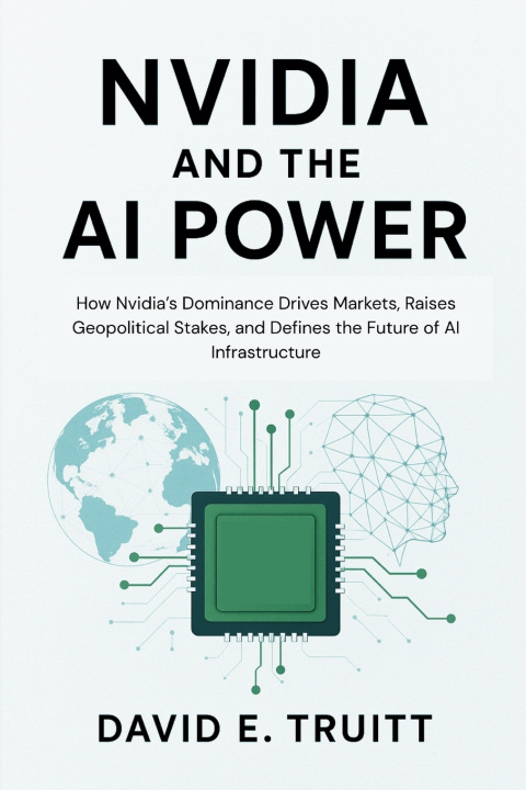 Книга Nvidia and the AI Power David E. Truitt