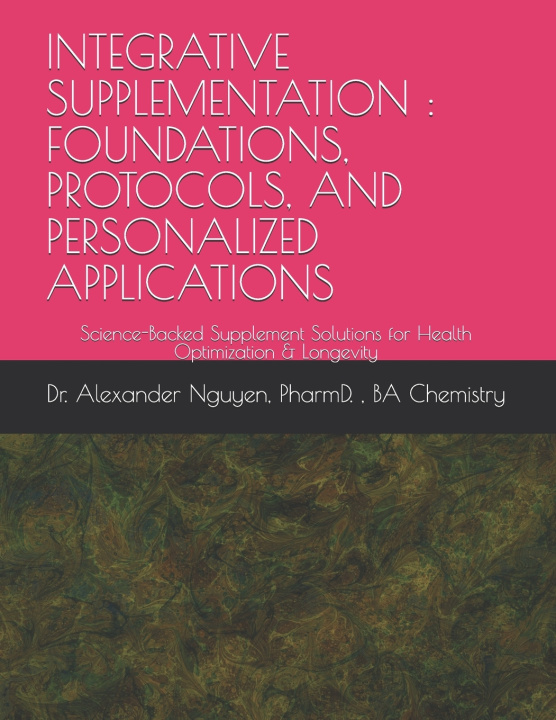 Kniha INTEGRATIVE SUPPLEMENTATION Alexander Nguyen PharmD