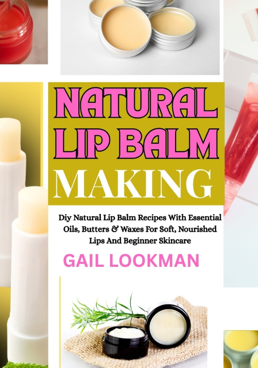 Книга NATURAL LIP BALM MAKING GAIL LOOKMAN