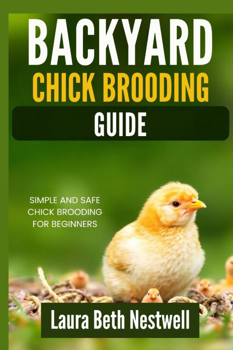 Könyv Backyard Chick Brooding Guide Laura Beth Nestwell