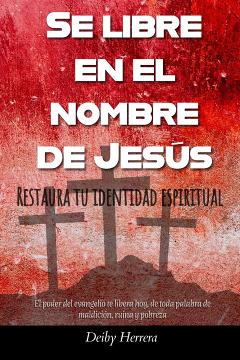 Książka SÉ LIBRE EN EL NOMBRE DE JESÚS Deiby Herrera