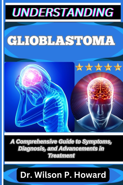 Buch UNDERSTANDING GLIOBLASTOMA Dr. Wilson P. Howard