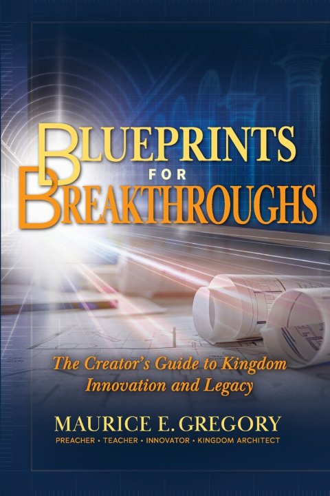 Könyv Blueprints For Breakthroughs Maurice E. Gregory
