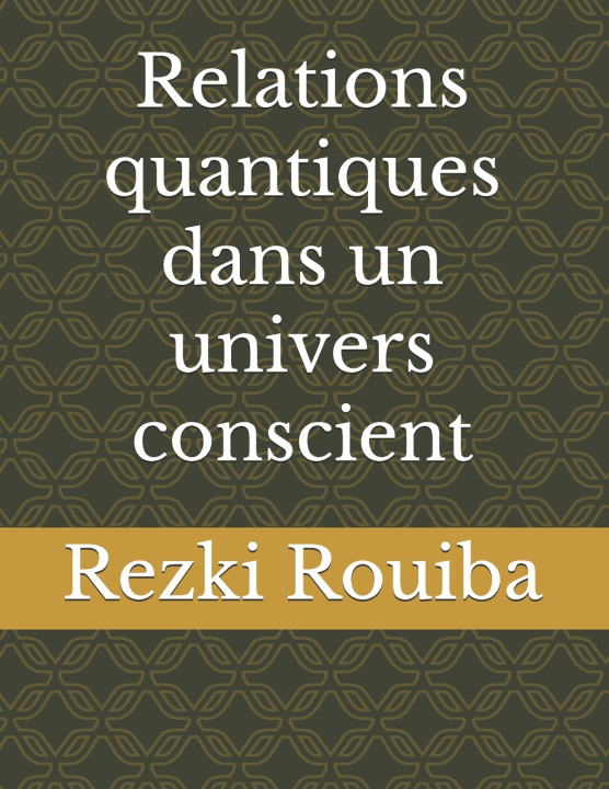Книга Relations quantiques dans un univers conscient Rezki Rouiba