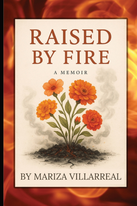 Libro RAISED BY FIRE - A MEMOIR BY MARIZA VILLARREAL MARIZA VILLARREAL