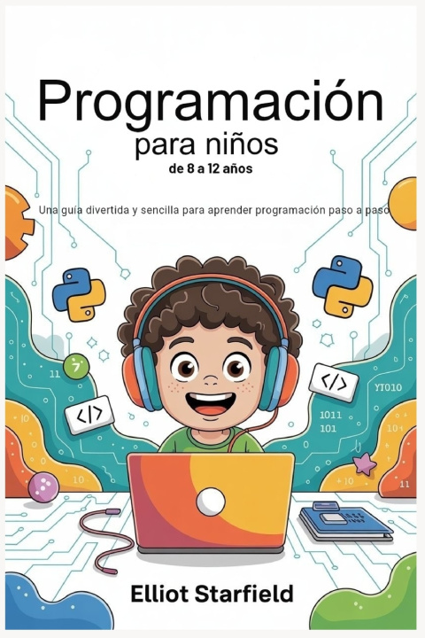 Libro Programación para niños de 8 a 12 años Elliot Starfield