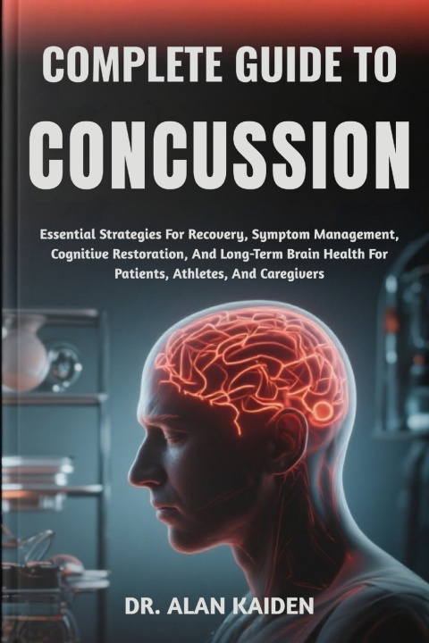 Kniha COMPLETE GUIDE TO CONCUSSION DR. ALAN KAIDEN