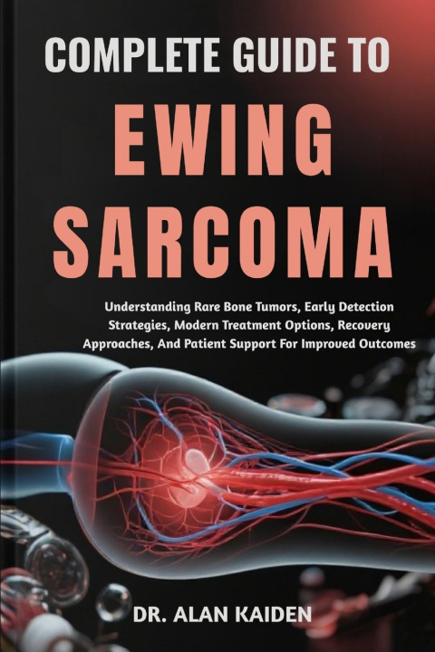 Kniha COMPLETE GUIDE TO EWING SARCOMA DR. ALAN KAIDEN