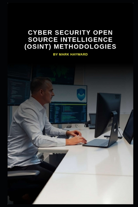 Kniha Cyber Security Open Source Intelligence (OSINT) Methodologies Mark Hayward