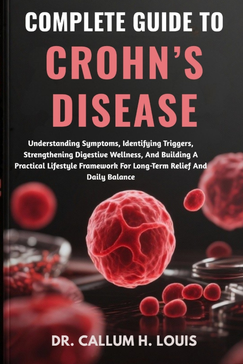 Książka COMPLETE GUIDE TO CROHN'S DISEASE DR. CALLUM H. LOUIS