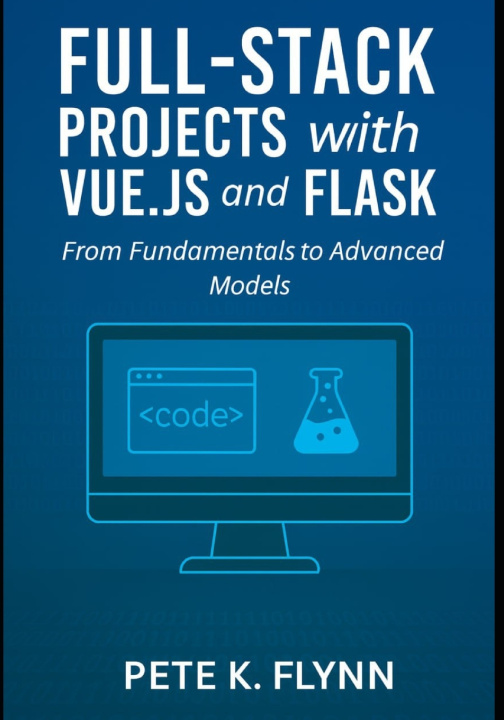 Kniha Full-Stack Projects with Vue.js and Flask PETE K. FLYNN