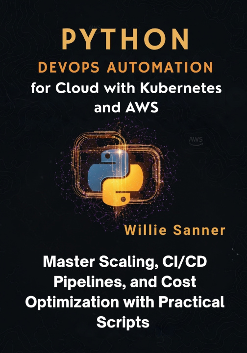 Kniha Python DevOps Automation for Cloud with Kubernetes and AWS Willie Sanner