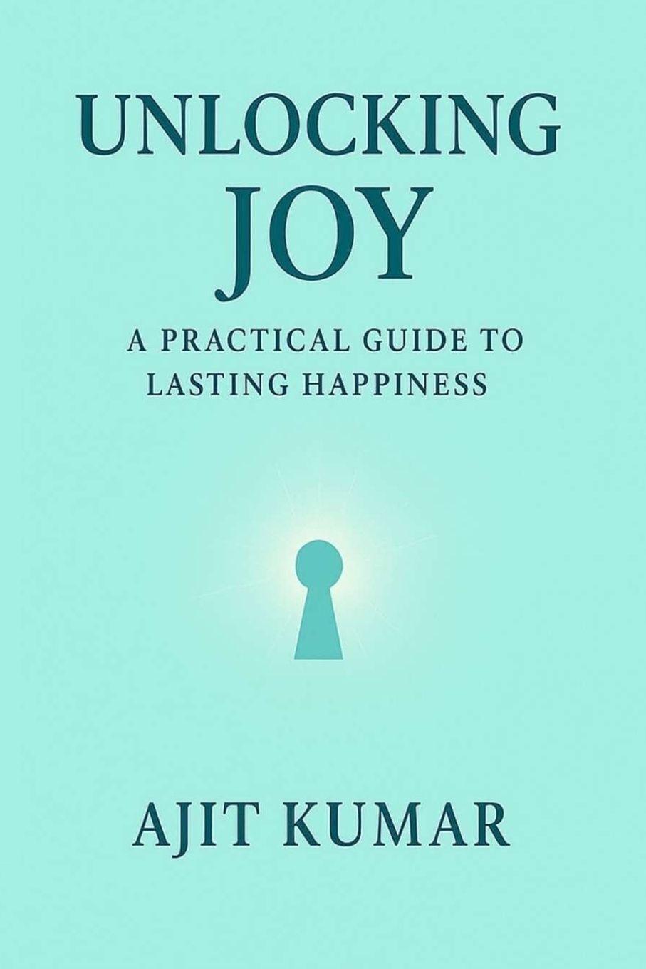 Kniha Unlocking Joy Ajit Kumar