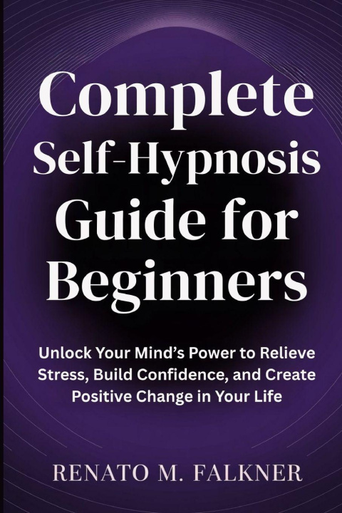 Kniha Complete Self-Hypnosis Guide for Beginners Renato M. Falkner