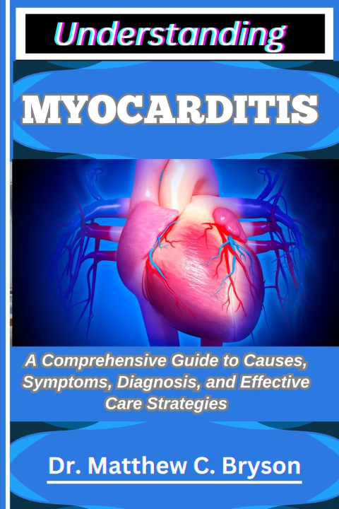 Kniha UNDERSTANDING MYOCARDITIS Dr. Matthew C. Bryson