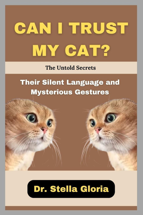 Kniha CAN I TRUST MY CAT? The Untold Secrets Dr. Stella Gloria