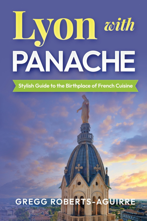 Knjiga Lyon with Panache Gregg Roberts-Aguirre