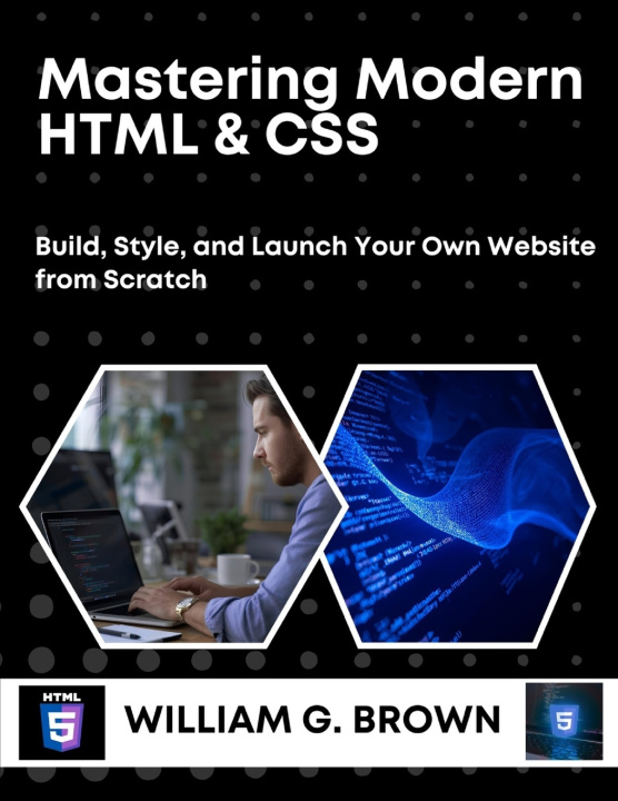 Könyv MASTERING MODERN HTML & CSS WILLIAM G. BROWN