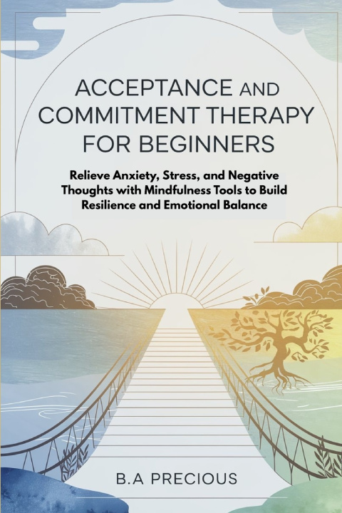 Kniha Acceptance and Commitment Therapy for Beginners B.A PRECIOUS
