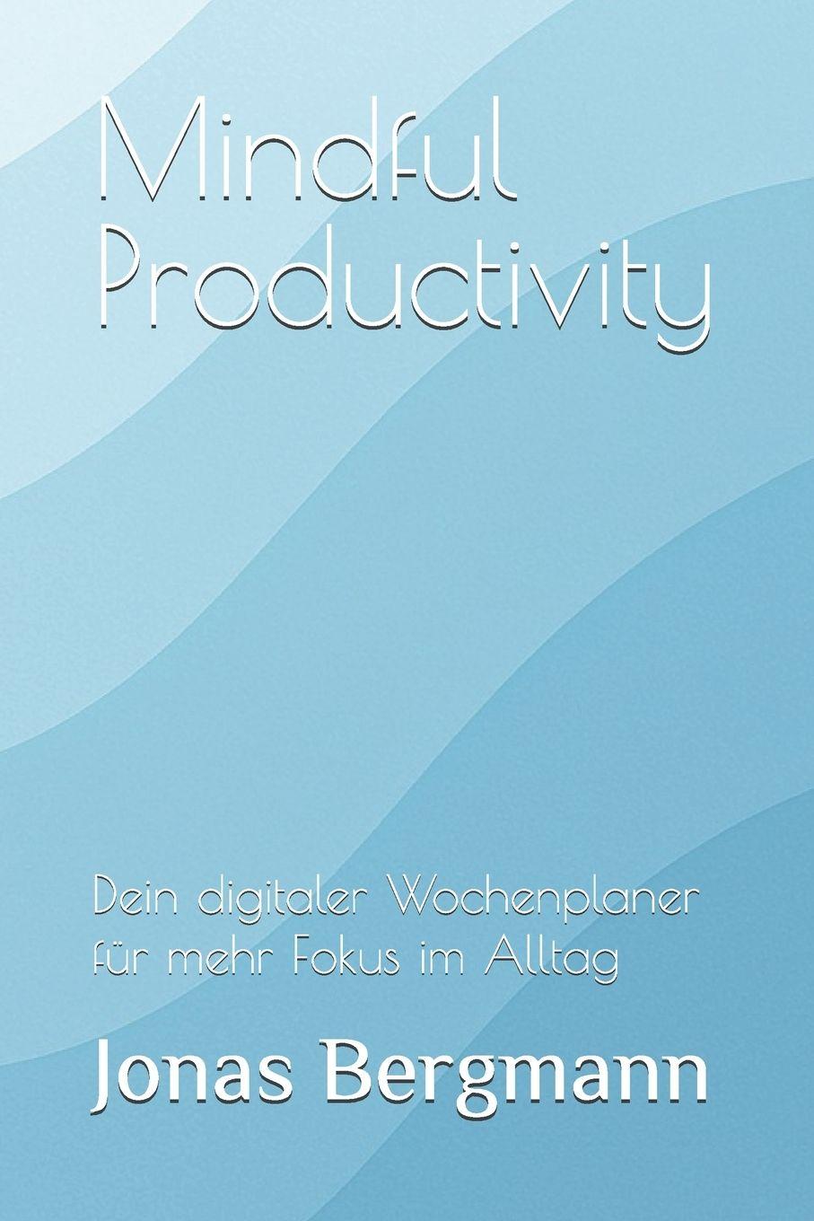 Книга Mindful Productivity Jonas Bergmann