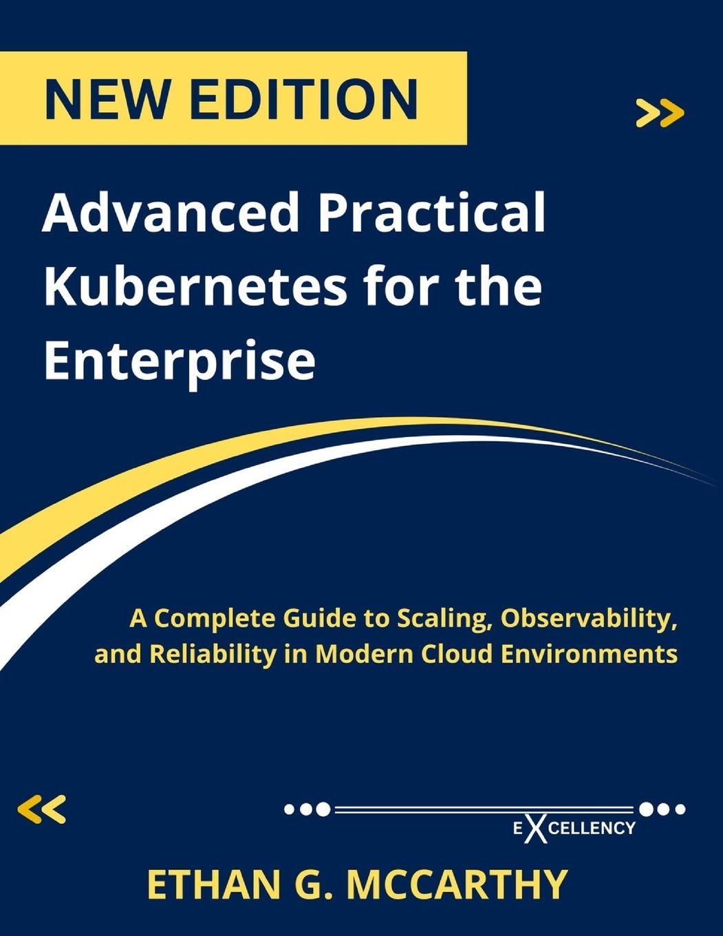 Kniha Advanced Practical Kubernetes for the Enterprise ETHAN G. MCCARTHY