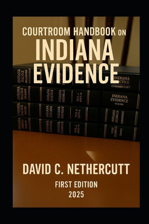 Libro COURTROOM HANDBOOK ON INDIANA EVIDENCE David C. Nethercutt